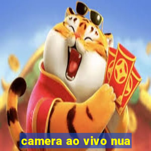 camera ao vivo nua